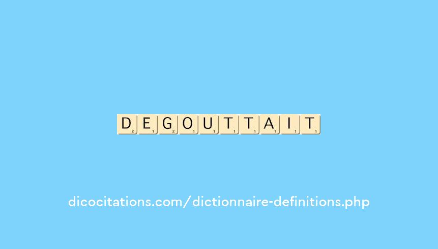 degouttait degouttait