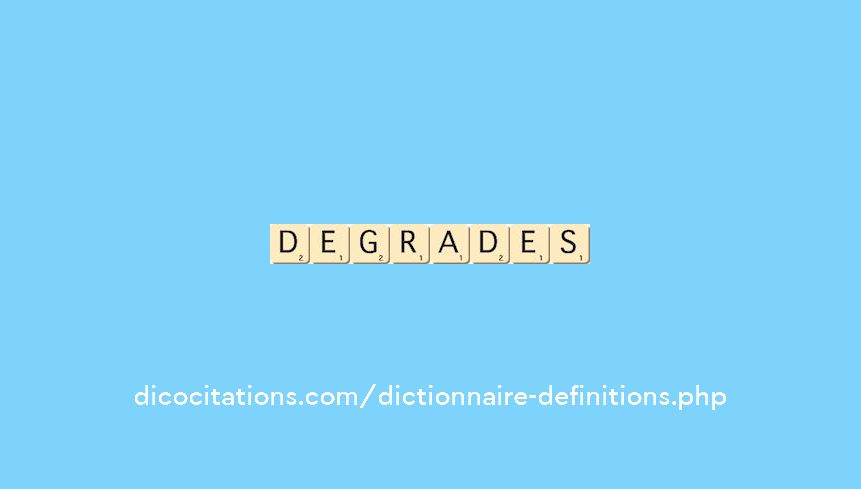 degrades degrades