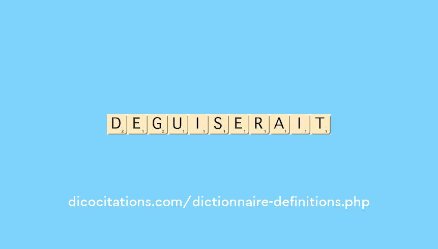 deguiserait deguiserait