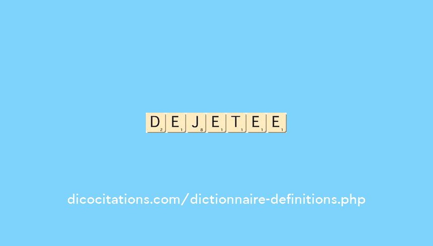 dejetee