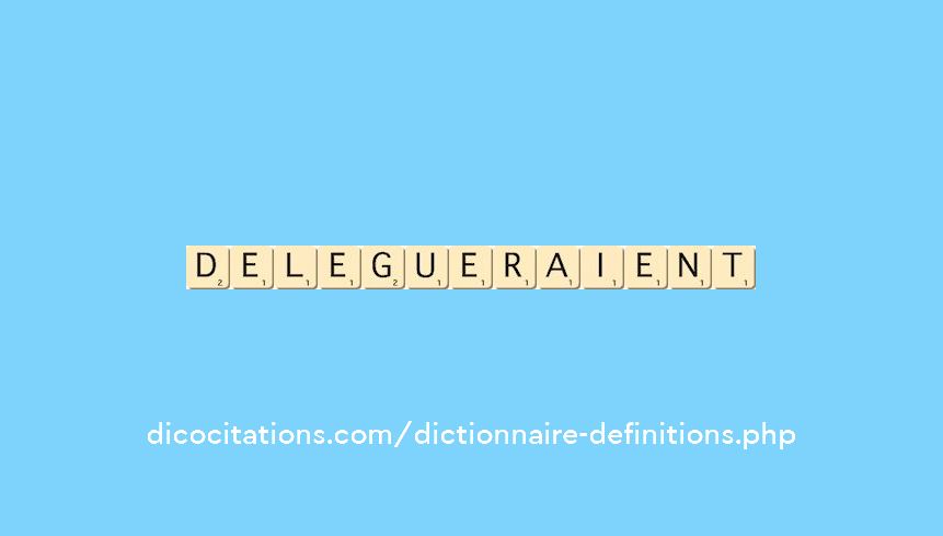 delegueraient delegueraient