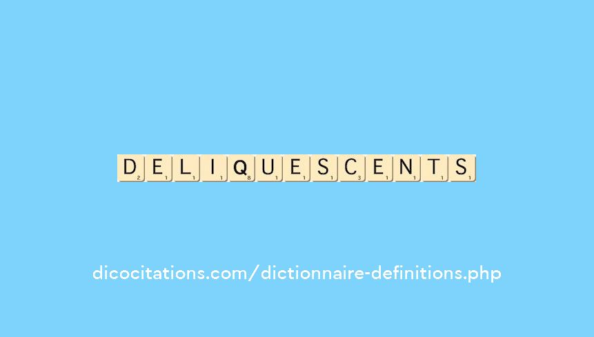 deliquescents deliquescents