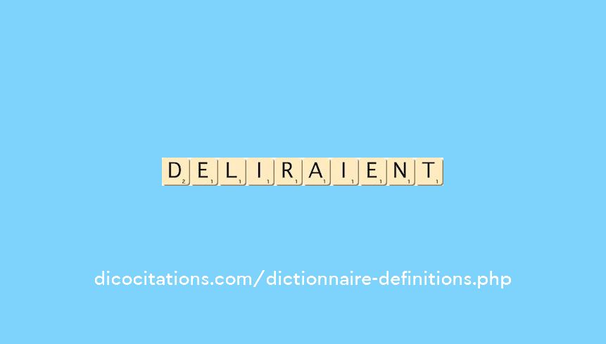 deliraient deliraient