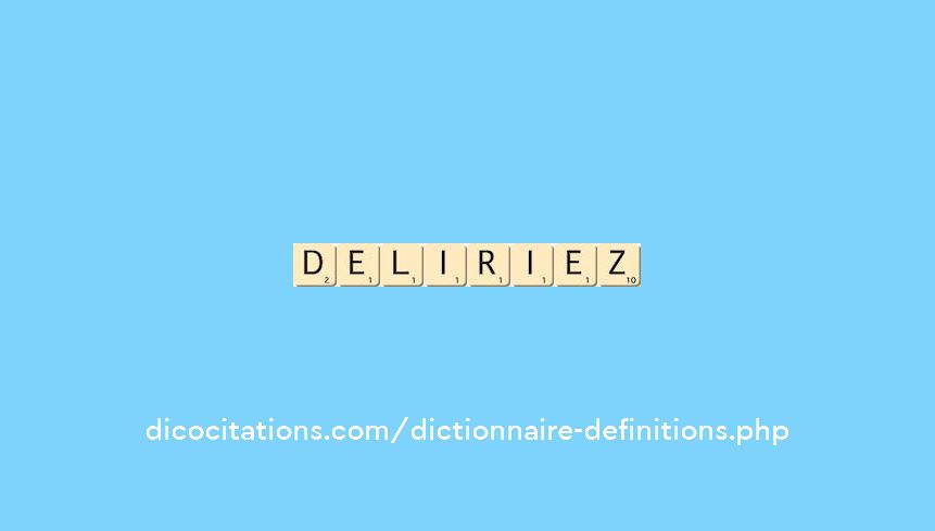 deliriez deliriez