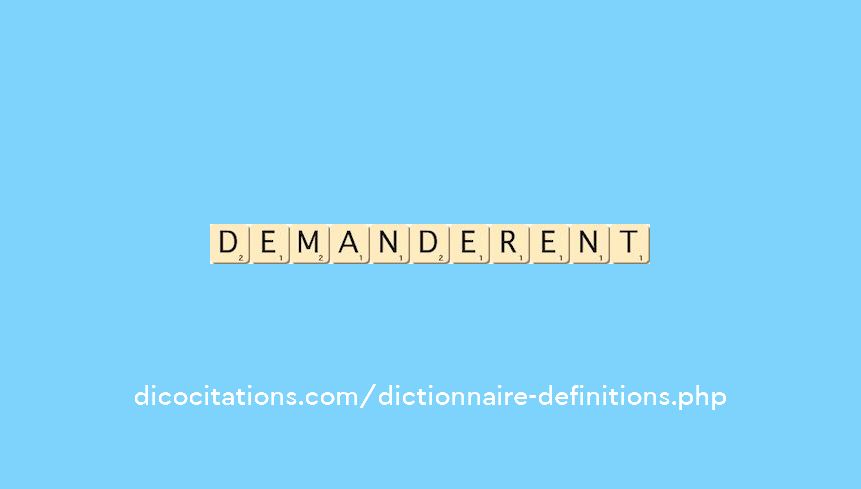 demanderent demanderent