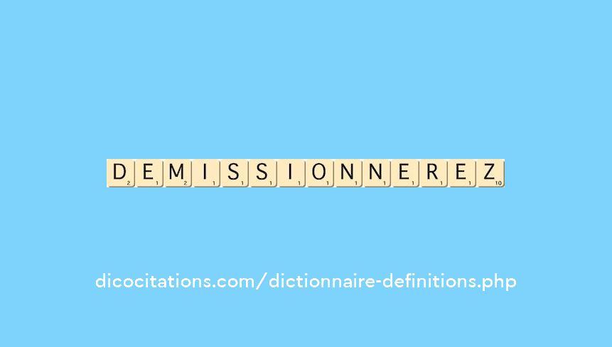 demissionnerez demissionnerez