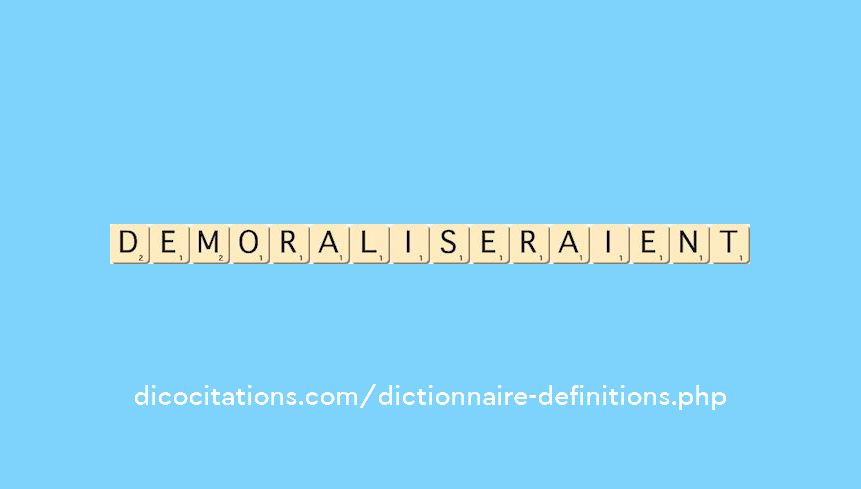 demoraliseraient demoraliseraient