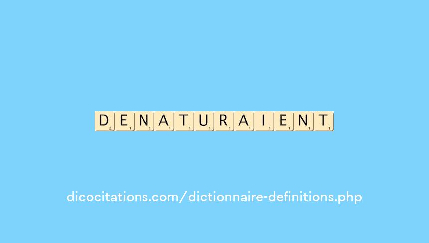 denaturaient denaturaient