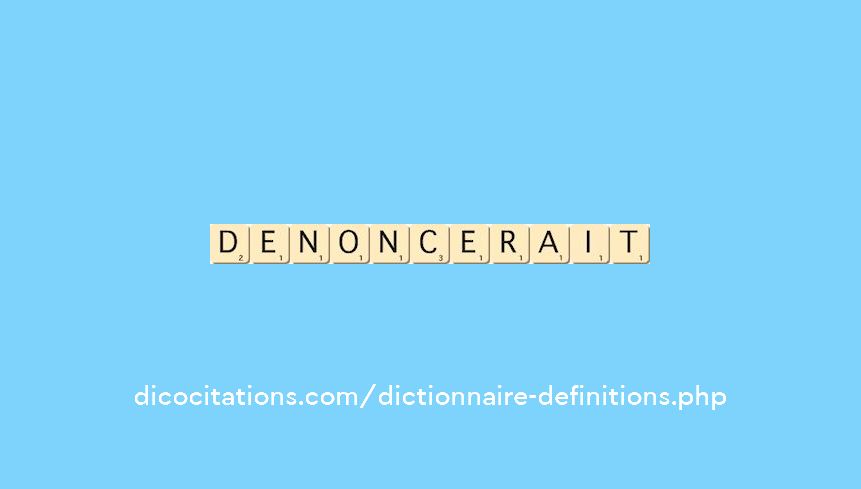 denoncerait denoncerait