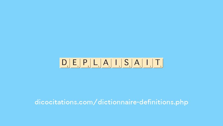 deplaisait deplaisait