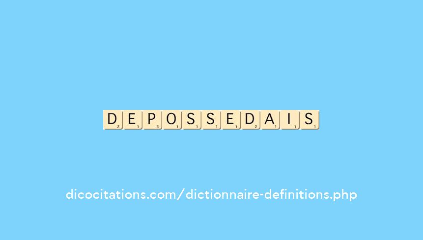 depossedais depossedais