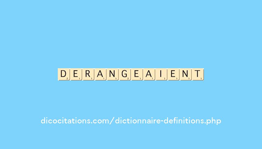 derangeaient derangeaient