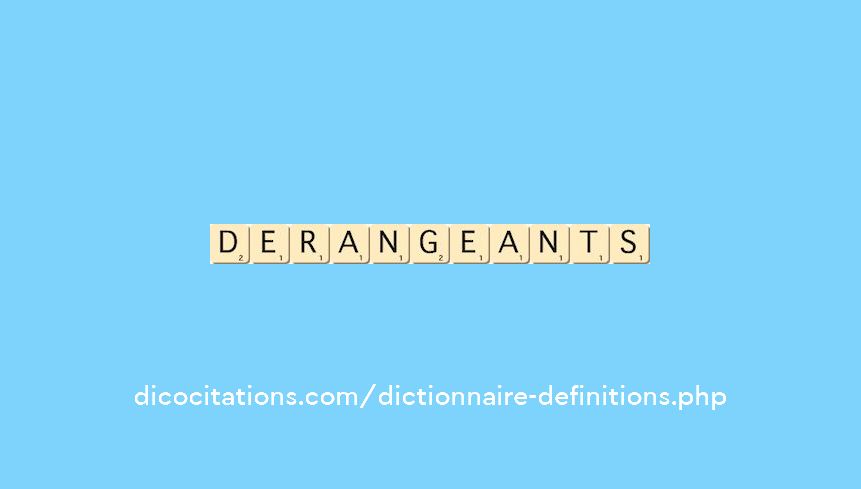 derangeants