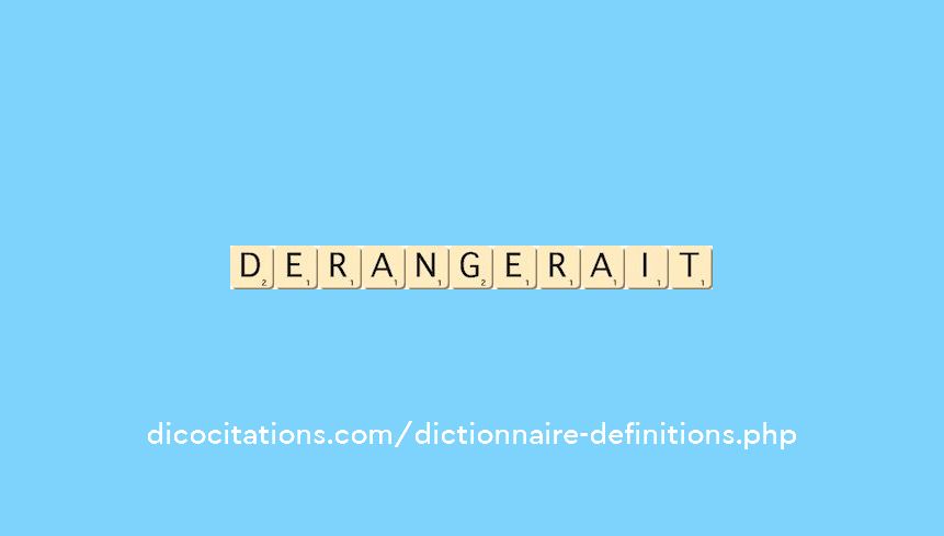 derangerait derangerait
