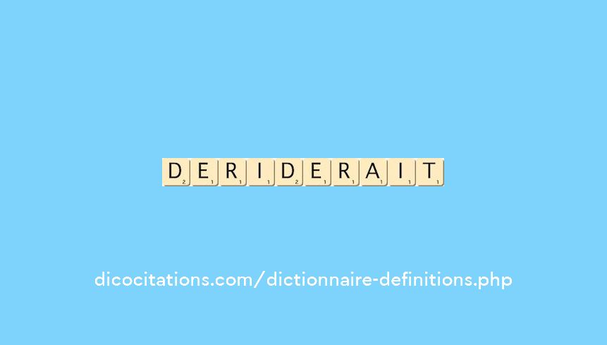 deriderait deriderait