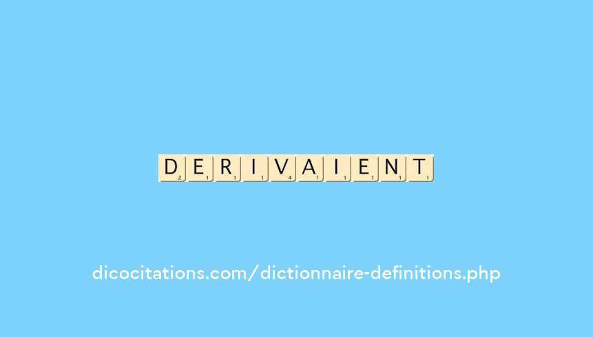 derivaient derivaient