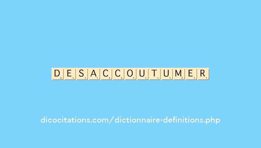 desaccoutumer