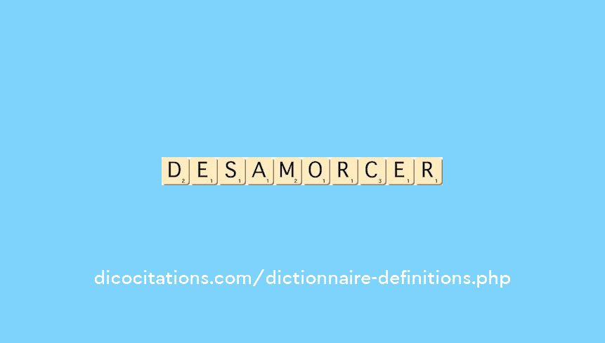 desamorcer desamorcer
