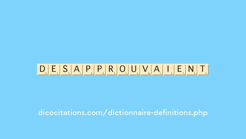 desapprouvaient desapprouvaient