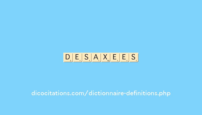 desaxees desaxees