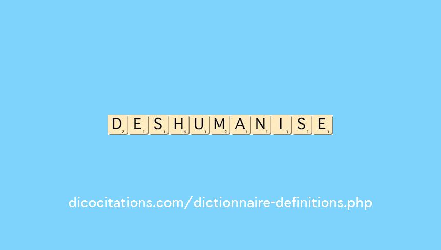 deshumanise