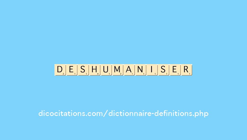 deshumaniser