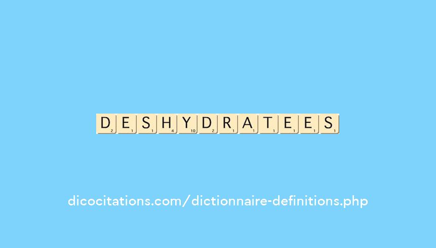 deshydratees deshydratees