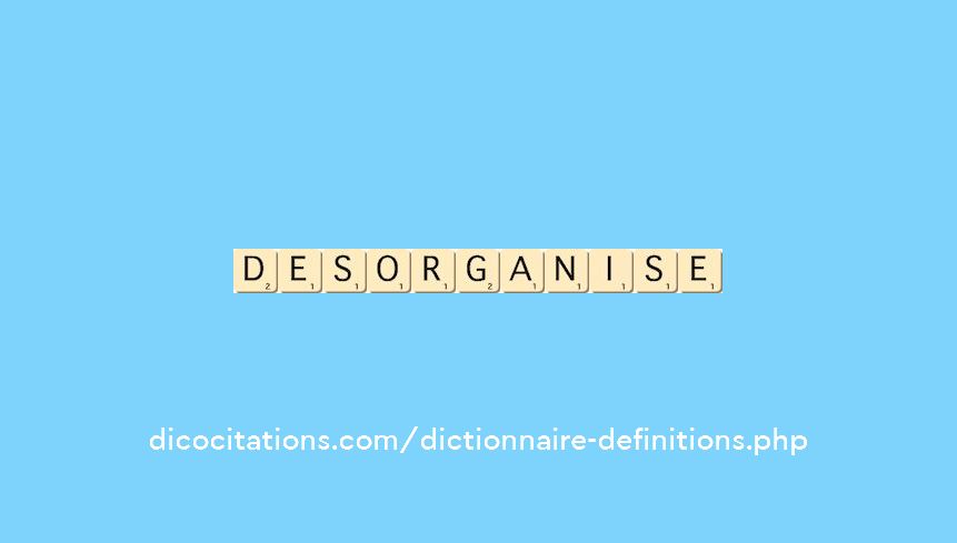 desorganise desorganise