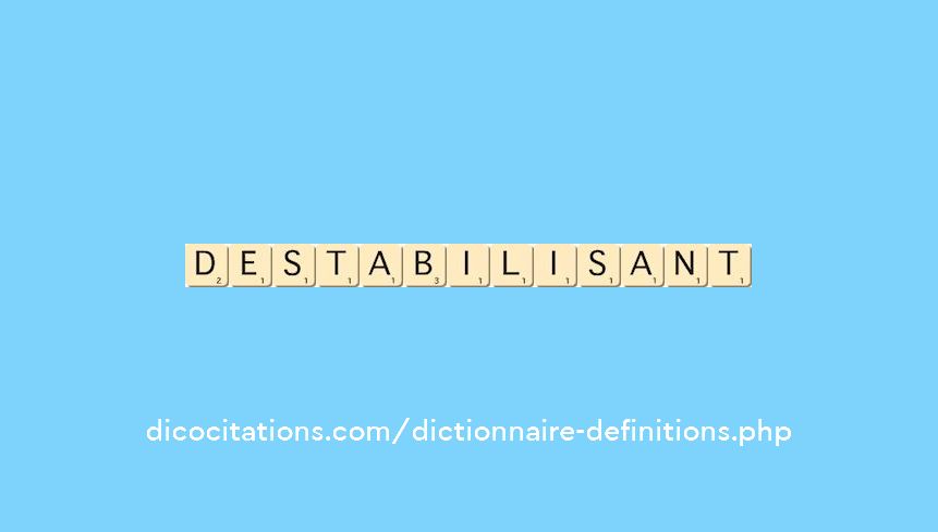 destabilisant destabilisant