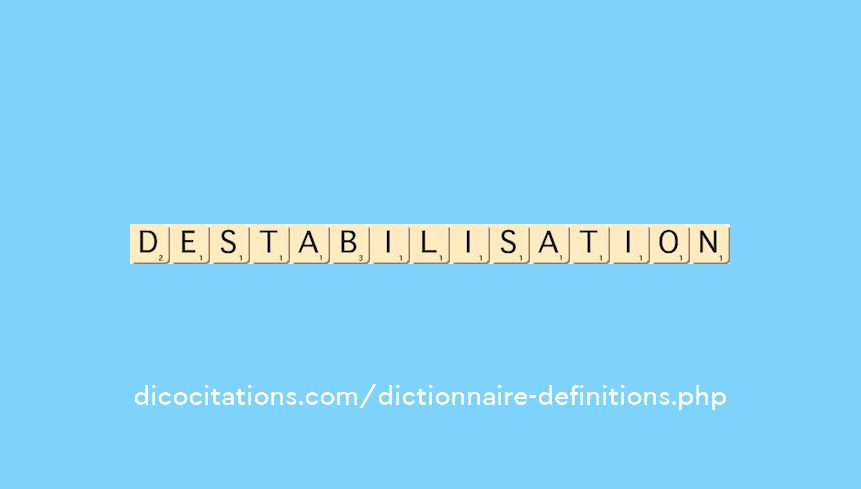 destabilisation destabilisation