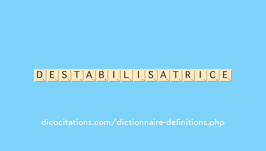 destabilisatrice destabilisatrice