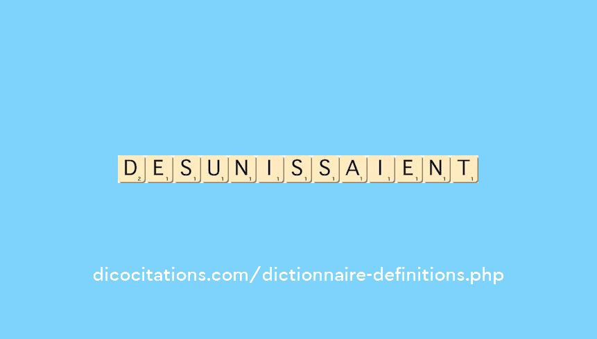 desunissaient desunissaient