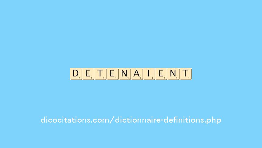 detenaient detenaient