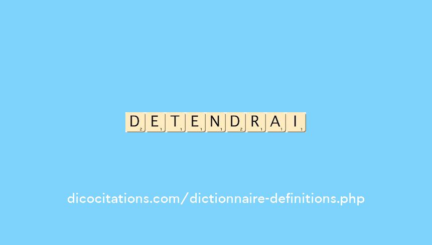 detendrai detendrai