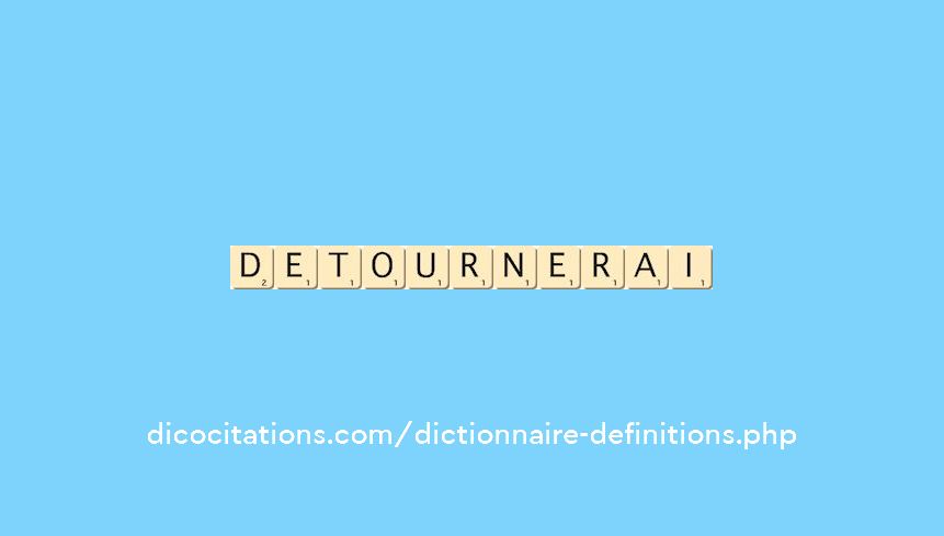 detournerai detournerai