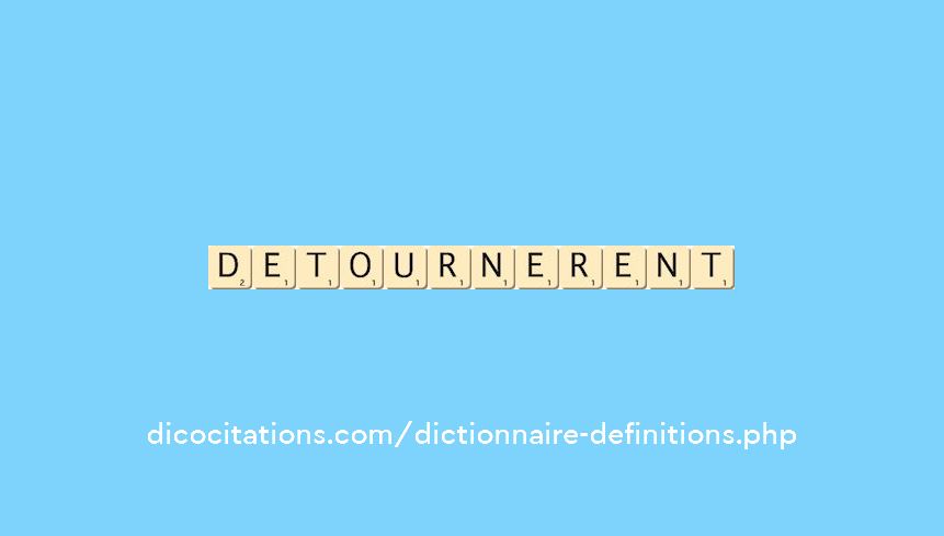 detournerent