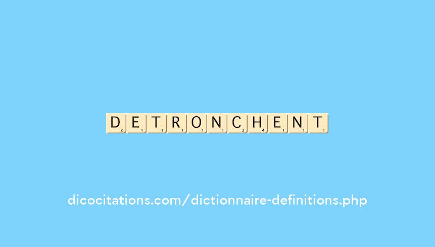 detronchent
