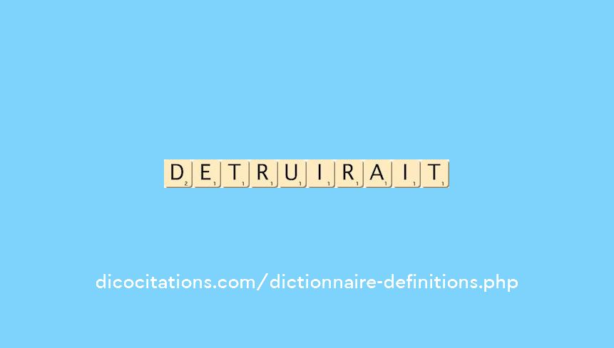 detruirait detruirait