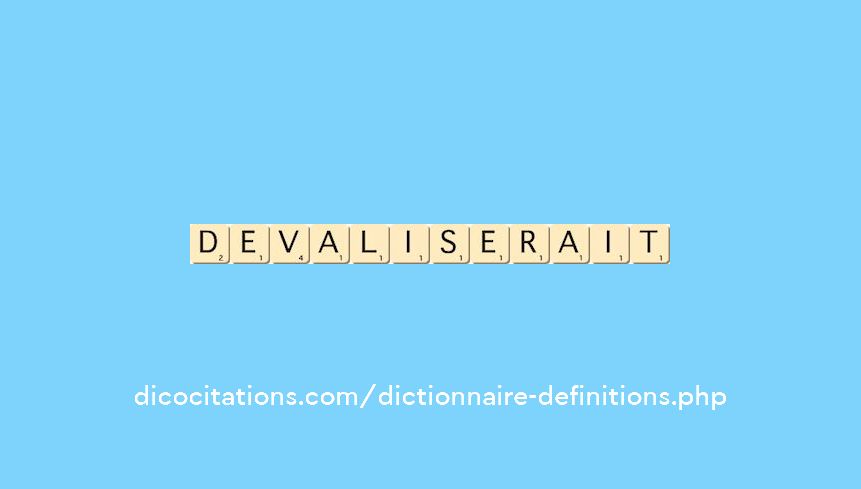 devaliserait devaliserait