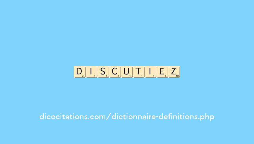 discutiez discutiez