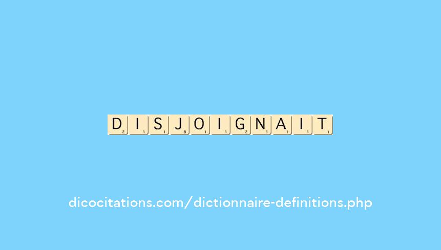 disjoignait disjoignait