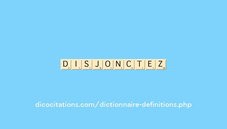 disjonctez disjonctez