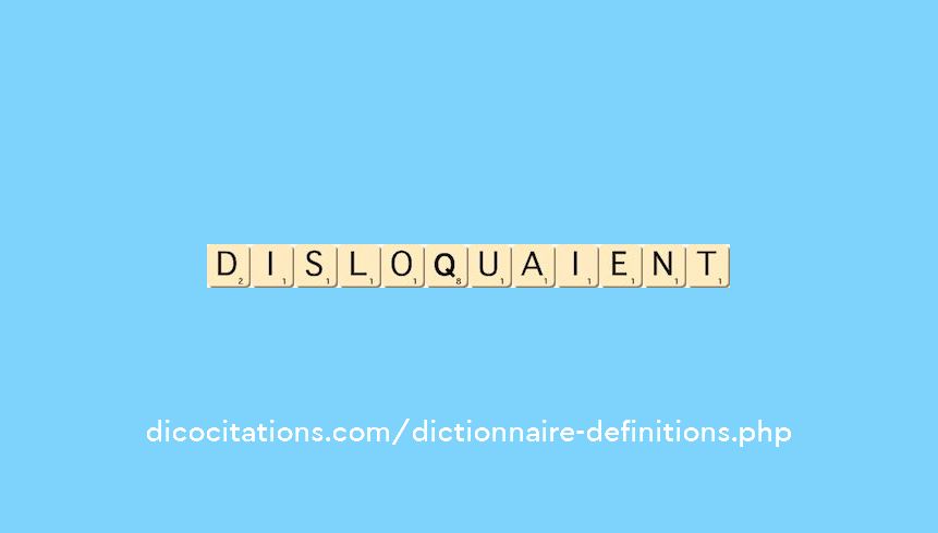 disloquaient disloquaient