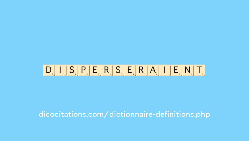 disperseraient disperseraient