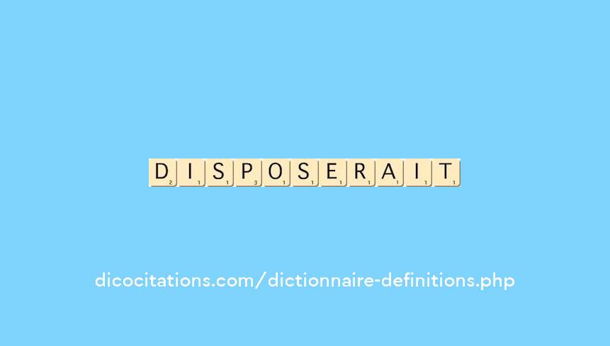 disposerait disposerait