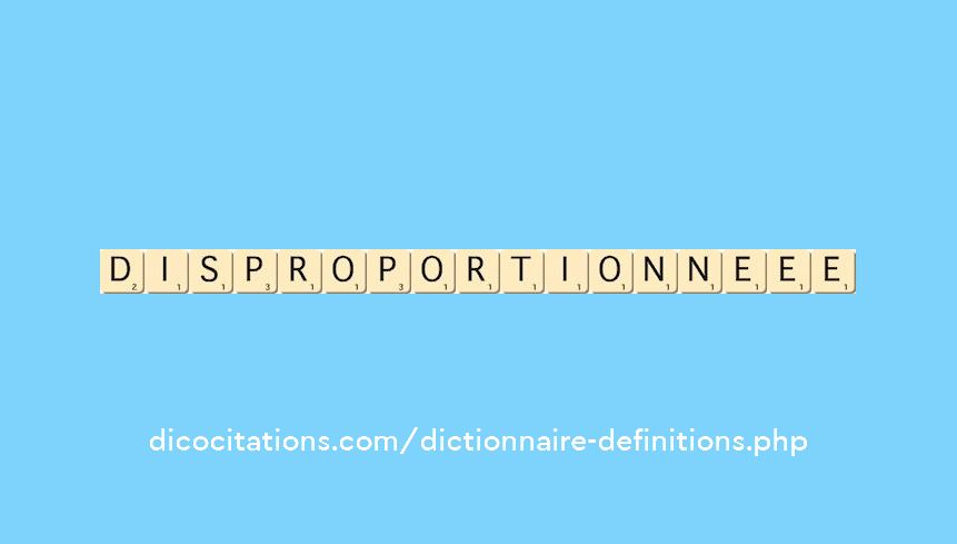 disproportionne--ee
