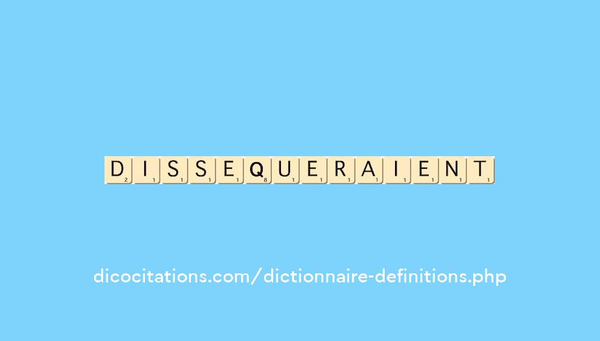 dissequeraient dissequeraient