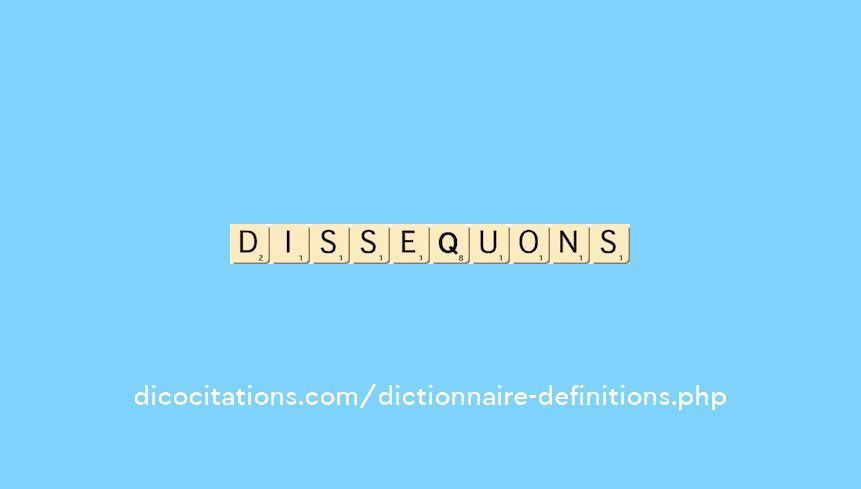 dissequons dissequons