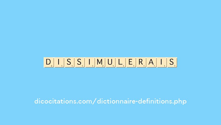 dissimulerais dissimulerais