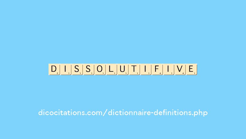 dissolutif--ive